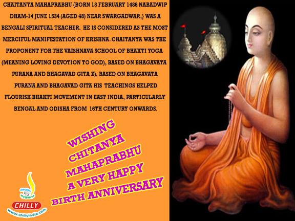 Happy Birthday: Chaitanya Mahaprabhu (born 18 February 1486 Nabadwip, Bengal Sultanate-14 June 1534 Puri, Gajapati Kingdom) was bengali sporitual teacher.