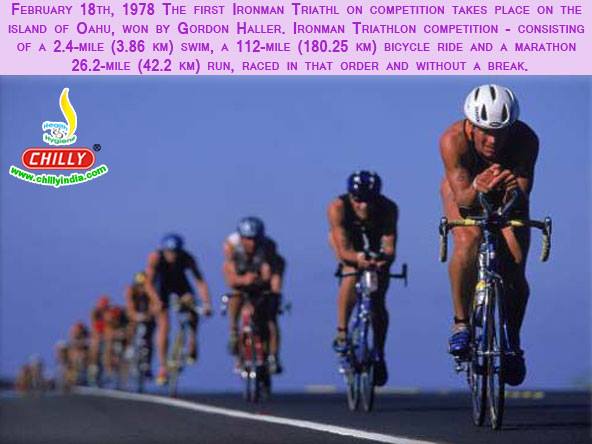 February 18th, 1978 The first IRONMAN TRIATHL on competition takes place on the Island of Oahu, won by Gordon Haller.