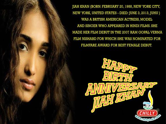 Happy Birthday: Nafisa Rizvi Khan (20 February 1988 – 3 June 2013), known as Jiah Khan, was a British-American actress, model and singer who appeared in Hindi films.