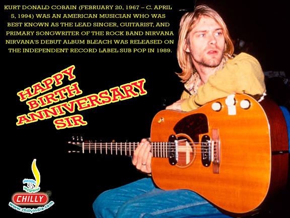 Happy Birthday: Kurt Donald Cobain (February 20, 1967 – April 5, 1994) was an American musician who was the lead singer, guitarist and primary songwriter of the rock band Nirvana.