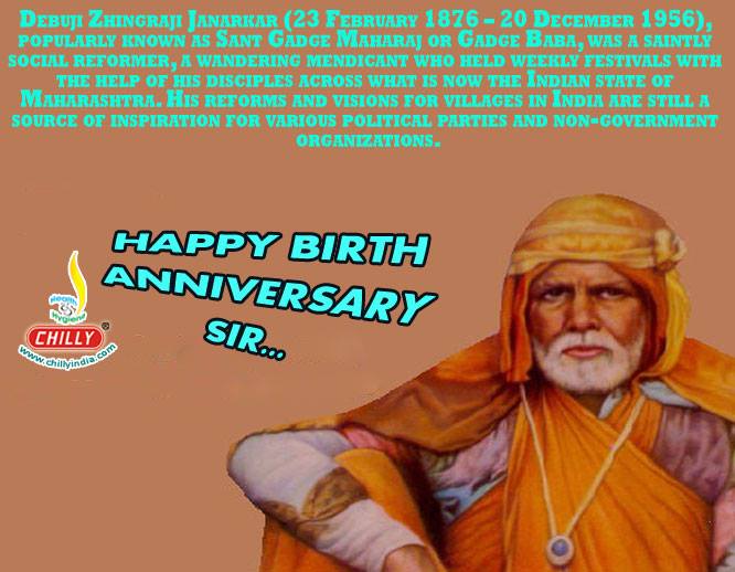 Happy Birthday: Debuji Zhingraji Janarkar (23 February 1876 - 20 December 1956) was an Indian social reformer and mendicant-saint from Maharashtra.