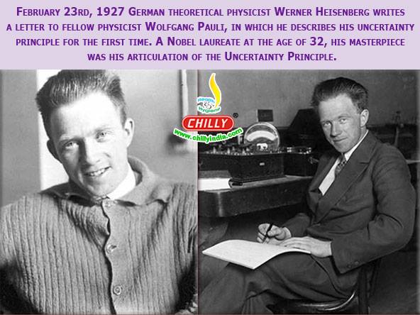 23 February, 1927 German Theoretical physicist Werner Heisenberg writes a letter to fellow physicist Wolfgang Pauli, in which he first described his new principle.